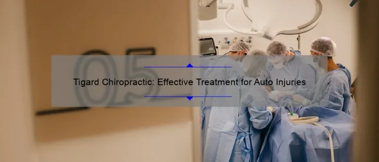 Tigard Chiropractic: Effective Treatment for Auto Injuries