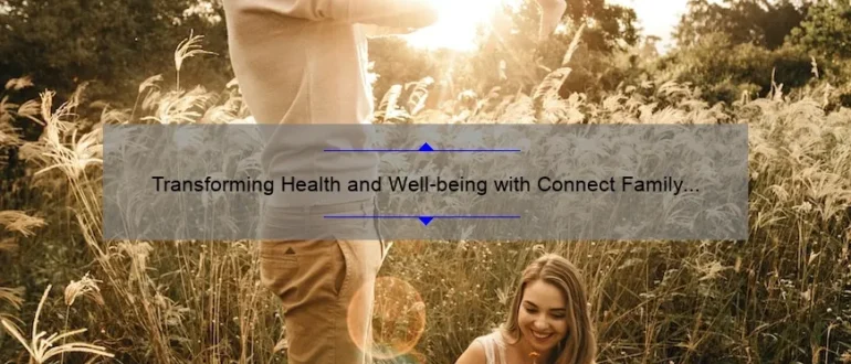 Transforming Health and Well-being with Connect Family Chiropractic: Empowering Families for Optimal Living