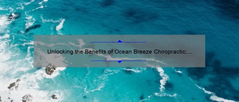 Unlocking the Benefits of Ocean Breeze Chiropractic: Embrace Natural Healing and Wellness