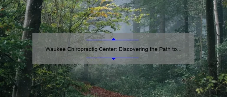 Waukee Chiropractic Center: Discovering the Path to Holistic Healing and Optimal Wellness