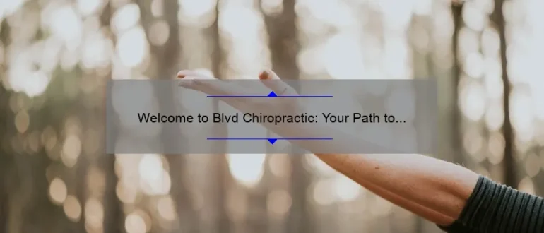 Welcome to Blvd Chiropractic: Your Path to Wellness and Relief