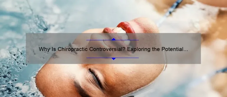 Why Is Chiropractic Controversial? Exploring the Potential Drawbacks and Criticisms of Chiropractic Care