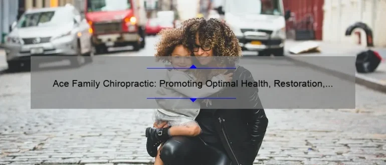 Ace Family Chiropractic: Promoting Optimal Health, Restoration, and Wellness