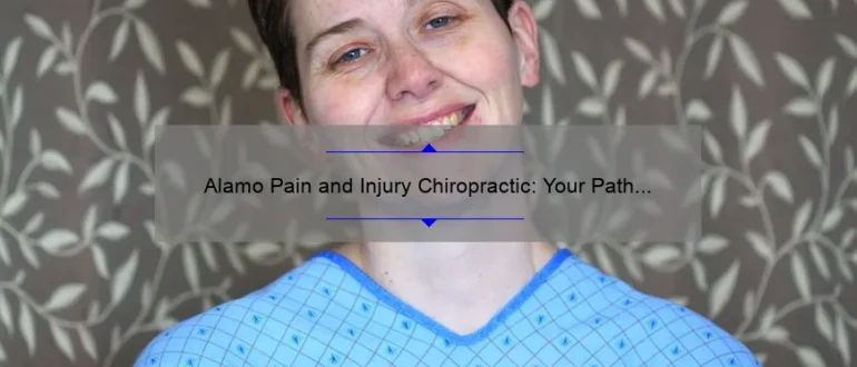 Alamo Pain and Injury Chiropractic: Your Path to Relief and Recovery