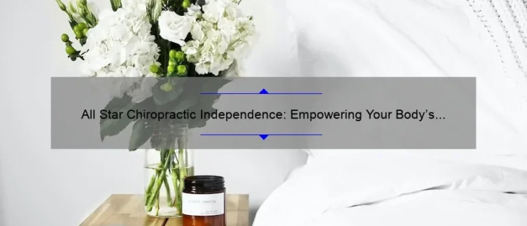 All Star Chiropractic Independence: Empowering Your Body’s Natural Healing for Optimal Wellness