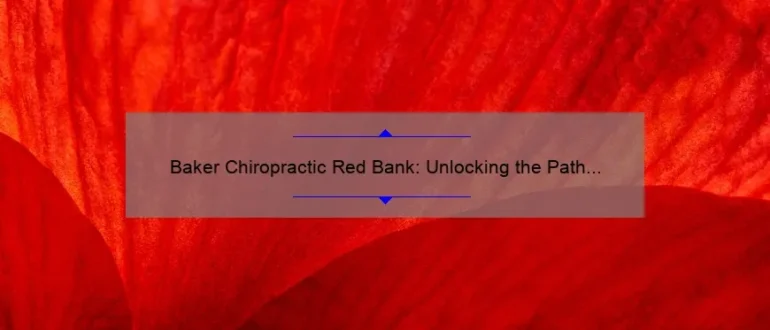 Baker Chiropractic Red Bank: Unlocking the Path to Optimal Health and Wellness