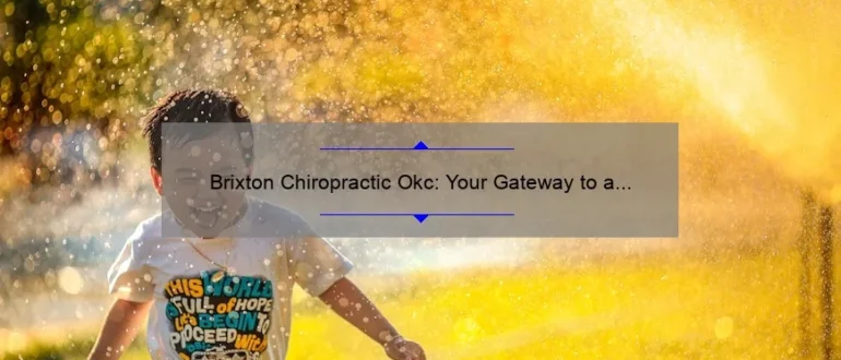 Brixton Chiropractic Okc: Your Gateway to a Pain-free and Healthier Life