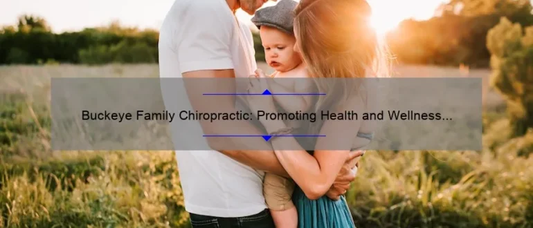 Buckeye Family Chiropractic: Promoting Health and Wellness for Your Family