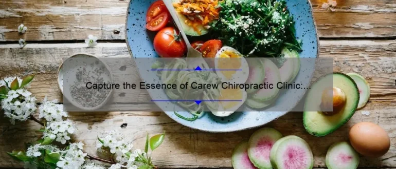 Capture the Essence of Carew Chiropractic Clinic: Inspiring Photos of Healing and Wellness