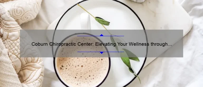 Coburn Chiropractic Center: Elevating Your Wellness through a Holistic Approach