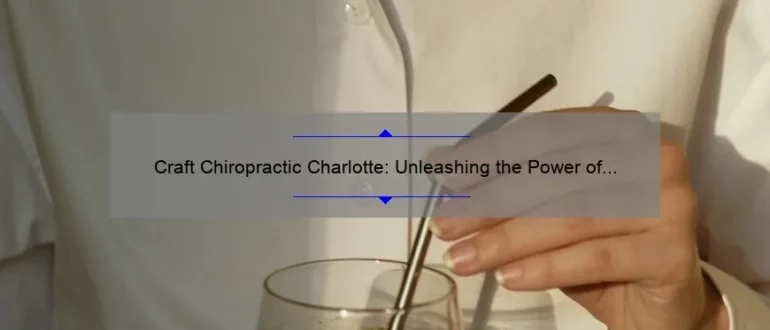 Craft Chiropractic Charlotte: Unleashing the Power of Healing and Wellness