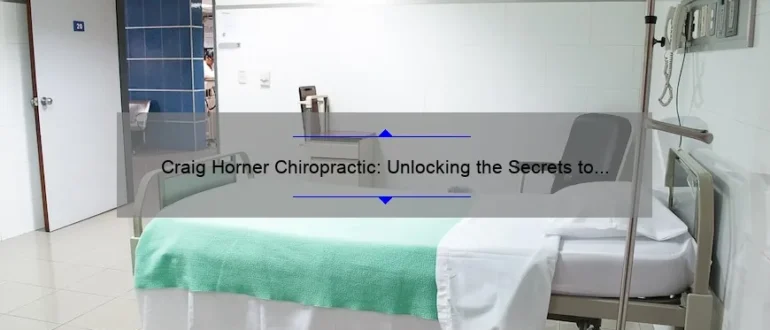 Craig Horner Chiropractic: Unlocking the Secrets to Optimal Health and Well-being