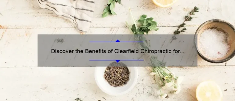 Discover the Benefits of Clearfield Chiropractic for Improved Health and Wellness