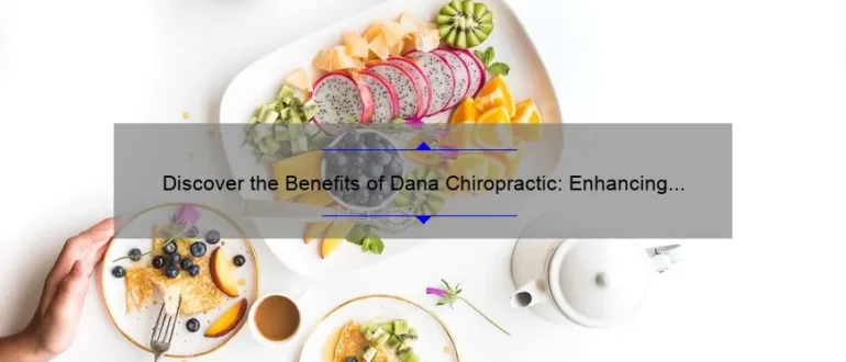 Discover the Benefits of Dana Chiropractic: Enhancing Health and Wellness Through Natural Healing Techniques