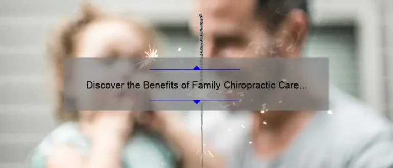 Discover the Benefits of Family Chiropractic Care in Janesville for Optimal Health and Well-being