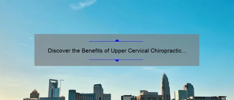 Discover the Benefits of Upper Cervical Chiropractic Care in Indian Trail, NC