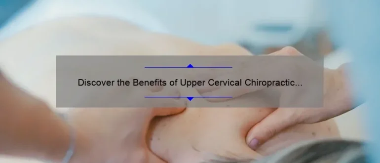 Discover the Benefits of Upper Cervical Chiropractic in Spartanburg, SC