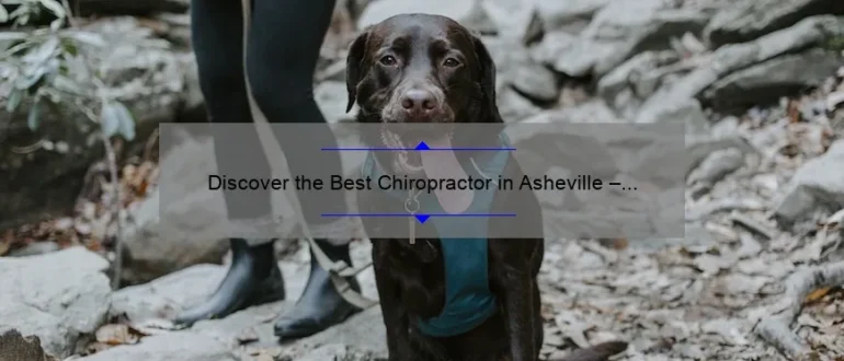 Discover the Best Chiropractor in Asheville – Advanced Chiropractic Center Offers Top-notch Care
