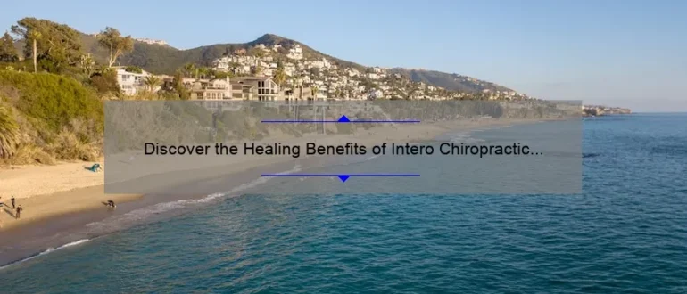 Discover the Healing Benefits of Intero Chiropractic in Pleasanton, CA