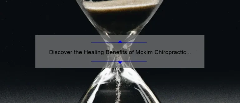 Discover the Healing Benefits of Mckim Chiropractic in Caldwell: Transforming Lives One Adjustment at a Time