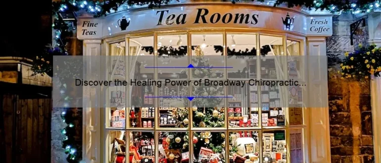 Discover the Healing Power of Broadway Chiropractic and Massage: Enhance your Well-being and Find Relief Today!