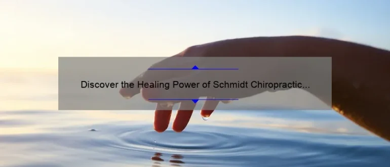 Discover the Healing Power of Schmidt Chiropractic Clinic: Transforming Lives Through Holistic Care