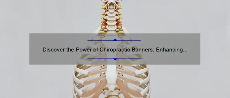 Discover the Power of Chiropractic Banners: Enhancing Visibility and Attracting Patients