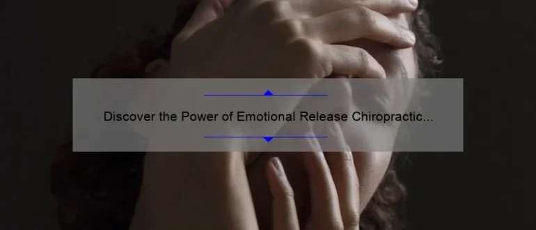 Discover the Power of Emotional Release Chiropractic Care Near You for Ultimate Healing