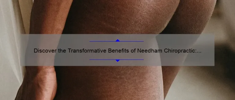 Discover the Transformative Benefits of Needham Chiropractic: Realign Your Body, Enhance Your Well-being!