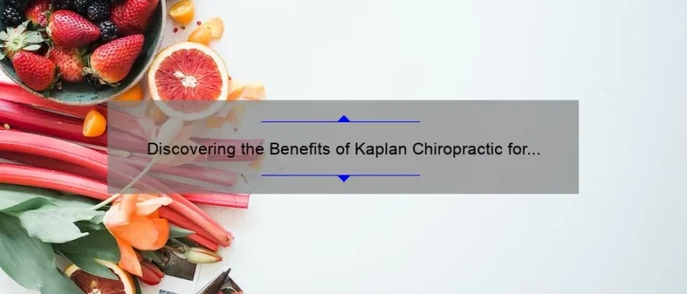 Discovering the Benefits of Kaplan Chiropractic for Improved Wellness