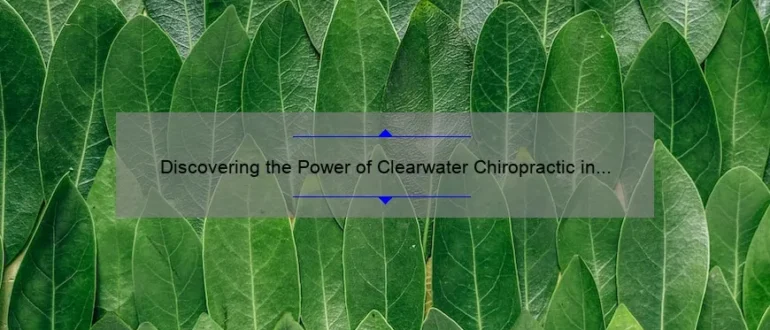 Discovering the Power of Clearwater Chiropractic in Eau Claire for Optimal Wellness