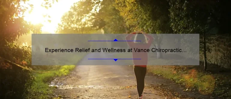 Experience Relief and Wellness at Vance Chiropractic Clinic