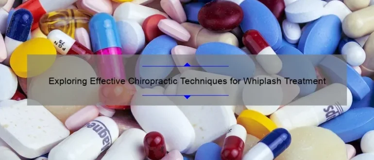 Exploring Effective Chiropractic Techniques for Whiplash Treatment