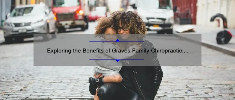 Exploring the Benefits of Graves Family Chiropractic: Trustworthy Chiropractor in Frisco, TX