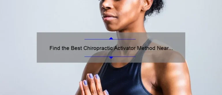 Find the Best Chiropractic Activator Method Near Me for Optimal Health and Wellness