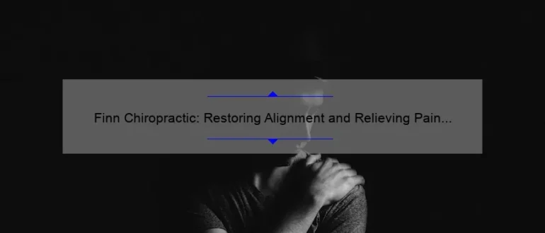 Finn Chiropractic: Restoring Alignment and Relieving Pain for Optimal Well-being