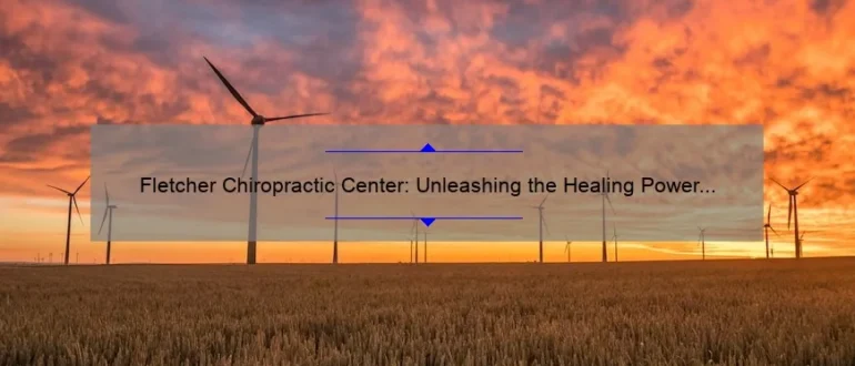 Fletcher Chiropractic Center: Unleashing the Healing Power of Chiropractic Care