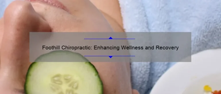 Foothill Chiropractic: Enhancing Wellness and Recovery