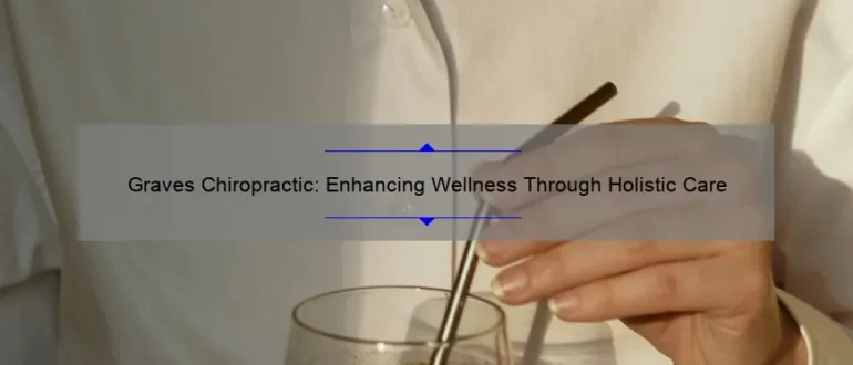 Graves Chiropractic: Enhancing Wellness Through Holistic Care