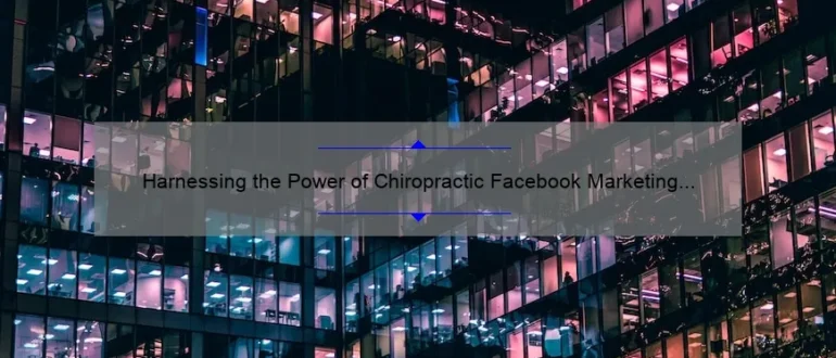 Harnessing the Power of Chiropractic Facebook Marketing for Business Growth