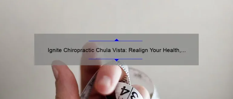 Ignite Chiropractic Chula Vista: Realign Your Health, Ignite Your Life