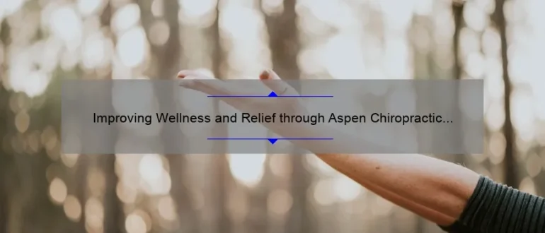 Improving Wellness and Relief through Aspen Chiropractic in Eugene