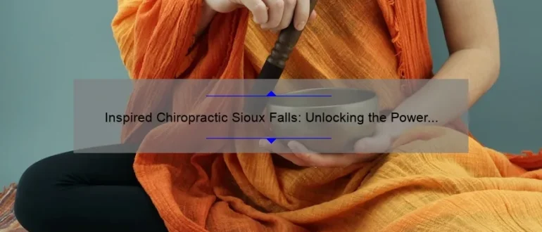Inspired Chiropractic Sioux Falls: Unlocking the Power of Natural Healing