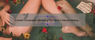 Livewell Chiropractic: Unlocking Your Body’s Natural Healing Power