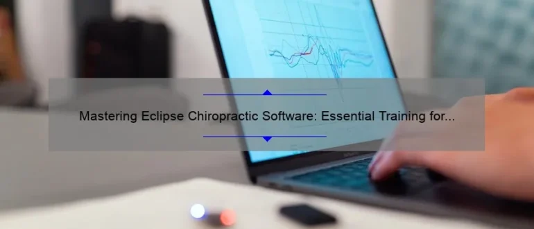 Mastering Eclipse Chiropractic Software: Essential Training for Optimal Practice Efficiency