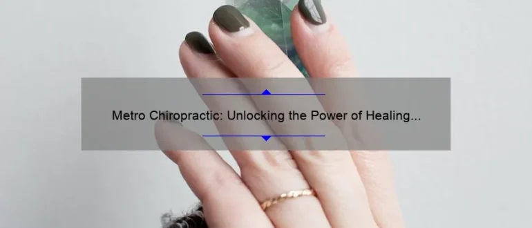 Metro Chiropractic: Unlocking the Power of Healing through Expert Spine Care