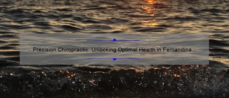 Precision Chiropractic: Unlocking Optimal Health in Fernandina Beach