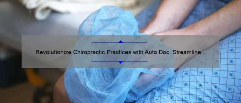 Revolutionize Chiropractic Practices with Auto Doc: Streamline Patient Management and Enhance Efficiency