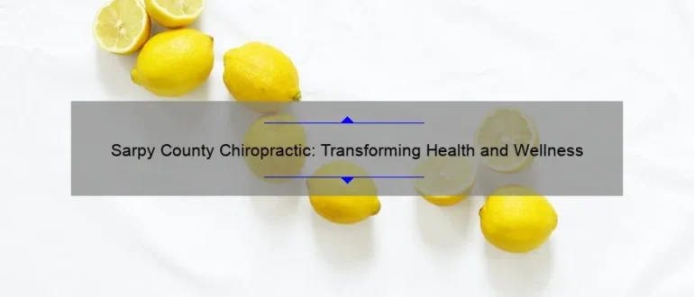 Sarpy County Chiropractic: Transforming Health and Wellness