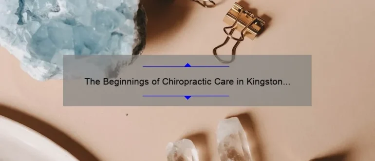 The Beginnings of Chiropractic Care in Kingston Springs: Tracing the Origin of a Holistic Healing Practice